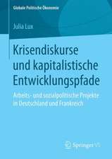 Krisendiskurse und kapitalistische Entwicklungspfade: Arbeits- und sozialpolitische Projekte in Deutschland und Frankreich