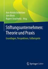 Stiftungsunternehmen: Theorie und Praxis: Grundlagen, Perspektiven, Fallbeispiele