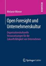 Open Foresight und Unternehmenskultur: Organisationskulturelle Voraussetzungen für die Zukunftsfähigkeit von Unternehmen