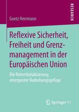 Reflexive Sicherheit, Freiheit und Grenzmanagement in der Europäischen Union: Die Reterritorialisierung emergenter Bedrohungsgefüge