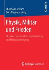 Physik, Militär und Frieden: Physiker zwischen Rüstungsforschung und Friedensbewegung