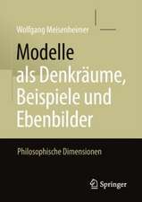 Modelle als Denkräume, Beispiele und Ebenbilder: Philosophische Dimensionen