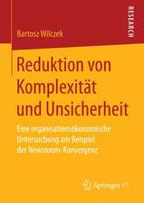 Reduktion von Komplexität und Unsicherheit: Eine organisationsökonomische Untersuchung am Beispiel der Newsroom-Konvergenz