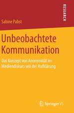 Unbeobachtete Kommunikation: Das Konzept von Anonymität im Mediendiskurs seit der Aufklärung