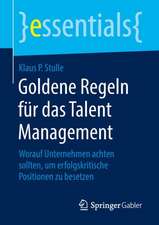 Goldene Regeln für das Talent Management: Worauf Unternehmen achten sollten, um erfolgskritische Positionen zu besetzen