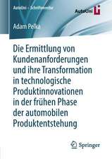 Die Ermittlung von Kundenanforderungen und ihre Transformation in technologische Produktinnovationen in der frühen Phase der automobilen Produktentstehung