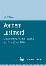 Vor dem Lustmord: Sexualisierte Gewalt in Literatur und Forensik um 1800