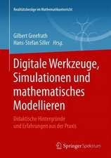 Digitale Werkzeuge, Simulationen und mathematisches Modellieren: Didaktische Hintergründe und Erfahrungen aus der Praxis