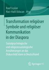 Transformation religiöser Symbole und religiöser Kommunikation in der Diaspora: Sozialpsychologische und religionssoziologische Annäherungen an das Diskursfeld Islam in Deutschland