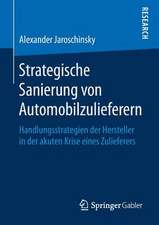 Strategische Sanierung von Automobilzulieferern: Handlungsstrategien der Hersteller in der akuten Krise eines Zulieferers