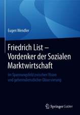 Friedrich List - Vordenker der Sozialen Marktwirtschaft: Im Spannungsfeld zwischen Vision und geheimdienstlicher Observierung