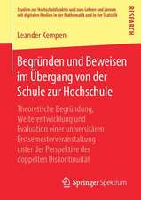 Begründen und Beweisen im Übergang von der Schule zur Hochschule: Theoretische Begründung, Weiterentwicklung und Evaluation einer universitären Erstsemesterveranstaltung unter der Perspektive der doppelten Diskontinuität