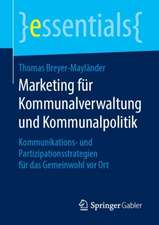 Marketing für Kommunalverwaltung und Kommunalpolitik: Kommunikations- und Partizipationsstrategien für das Gemeinwohl vor Ort