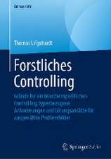 Forstliches Controlling: Gründe für ein branchenspezifisches Controlling, typenbezogene Anforderungen und Lösungsansätze für ausgewählte Problemfelder