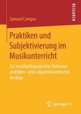 Praktiken und Subjektivierung im Musikunterricht: Zur musikpädagogischen Relevanz praktiken- und subjekttheoretischer Ansätze