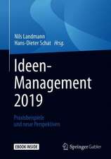 Ideen erfolgreich managen: Neue Perspektiven, aktuelle Branchenbeispiele, wissenschaftliche Grundlagen und Erkenntnisse