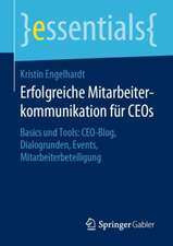 Erfolgreiche Mitarbeiterkommunikation für CEOs: Basics und Tools: CEO-Blog, Dialogrunden, Events, Mitarbeiterbeteiligung