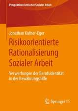 Risikoorientierte Rationalisierung Sozialer Arbeit: Verwerfungen der Berufsidentität in der Bewährungshilfe