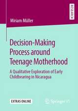 Decision-Making Process around Teenage Motherhood: A Qualitative Exploration of Early Childbearing in Nicaragua