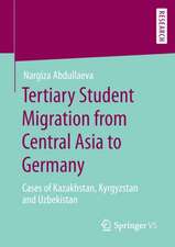 Tertiary Student Migration from Central Asia to Germany: Cases of Kazakhstan, Kyrgyzstan and Uzbekistan