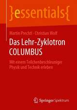 Das Lehr-Zyklotron COLUMBUS: Mit einem Teilchenbeschleuniger Physik und Technik erleben