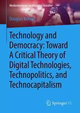 Technology and Democracy: Toward A Critical Theory of Digital Technologies, Technopolitics, and Technocapitalism