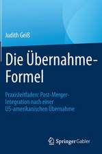 Die Übernahme-Formel: Praxisleitfaden: Post-Merger-Integration nach einer US-amerikanischen Übernahme