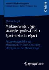 Markenerweiterungsstrategien professioneller Sportvereine im eSport: Rückwirkungseffekte von Markentransfer- und Co-Branding-Strategien auf das Markenimage