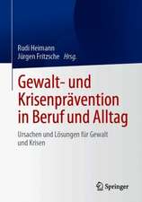 Gewalt- und Krisenprävention in Beruf und Alltag: Ursachen und Lösungen für Gewalt und Krisen