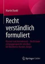 Recht verständlich formuliert: Klartext statt Amtsdeutsch - Rechtstexte zielgruppengerecht schreiben für Mitarbeiter, Kunden, Bürger