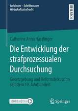 Die Entwicklung der strafprozessualen Durchsuchung: Gesetzgebung und Reformdiskussion seit dem 19. Jahrhundert