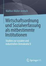 Wirtschaftsordnung und Sozialverfassung als mitbestimmte Institutionen: Studien zur sozialen und industriellen Demokratie II