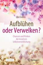 Aufblühen oder Verwelken?: Chancen und Risiken der kreativen Selbstverwirklichung