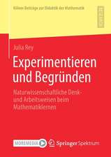 Experimentieren und Begründen: Naturwissenschaftliche Denk- und Arbeitsweisen beim Mathematiklernen