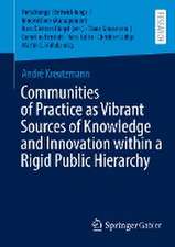 Communities of Practice as Vibrant Sources of Knowledge and Innovation within a Rigid Public Hierarchy