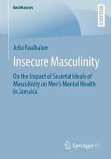 Insecure Masculinity: On the Impact of Societal Ideals of Masculinity on Men's Mental Health in Jamaica