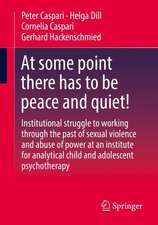 At some point there has to be peace and quiet!: Institutional struggle to working through the past of sexual violence and abuse of power at an institute for analytical child and adolescent psychotherapy