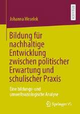 Bildung für nachhaltige Entwicklung zwischen politischer Erwartung und schulischer Praxis: Eine bildungs- und umweltsoziologische Analyse