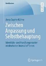 Zwischen Anpassung und Selbstbehauptung: Identitäts- und Handlungsmuster ostdeutscher Journalist*innen