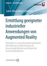 Ermittlung geeigneter industrieller Anwendungen von Augmented Reality: Methodik zur anwendungsübergreifenden Identifikation und Bewertung von Einsatzmöglichkeiten am Beispiel der Automobilproduktion