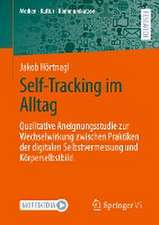 Self-Tracking im Alltag: Qualitative Aneignungsstudie zur Wechselwirkung zwischen Praktiken der digitalen Selbstvermessung und Körperselbstbild