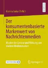 Der konsumentenbasierte Markenwert von Nachrichtenmedien: Muster der Genese und Wirkung von starken Medienmarken