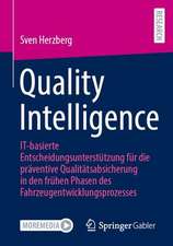 Quality Intelligence: IT-basierte Entscheidungsunterstützung für die präventive Qualitätsabsicherung in den frühen Phasen des Fahrzeugentwicklungsprozesses