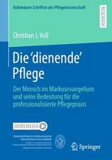 Die ,dienende' Pflege: Der Mensch im Markusevangelium und seine Bedeutung für die professionalisierte Pflegepraxis