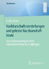 Nachbarschaftsvorstellungen und gelebte Nachbarschaft heute: Eine Untersuchung im Alten Güterbahnhofviertel in Tübingen