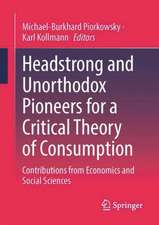 Headstrong and Unorthodox Pioneers for a Critical Theory of Consumption: Contributions from Economics and Social Sciences