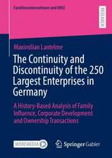 The Continuity and Discontinuity of the 250 Largest Enterprises in Germany: A History-Based Analysis of Family Influence, Corporate Development and Ownership Transactions