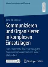 Kommunizieren und Organisieren in komplexen Einsatzlagen: Eine empirische Untersuchung der Kommunikationsstrukturen in der Stabsarbeit