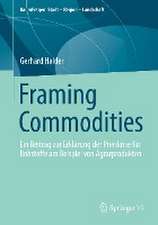 Framing Commodities: Ein Beitrag zur Erklärung der Preiskrise für Rohstoffe am Beispiel von Agrarprodukten