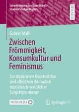 Zwischen Frömmigkeit, Konsumkultur und Feminismus: Zur diskursiven Konstruktion und affektiven Animation muslimisch-weiblicher Subjektpositionen